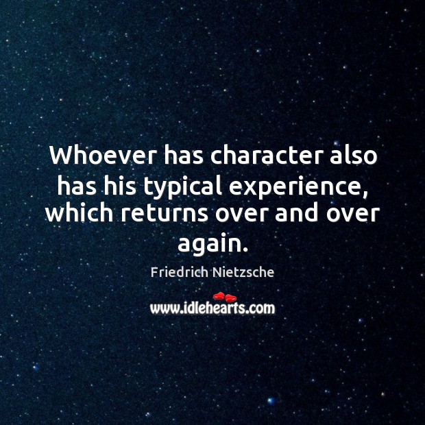 Whoever has character also has his typical experience, which returns over and over again. Image