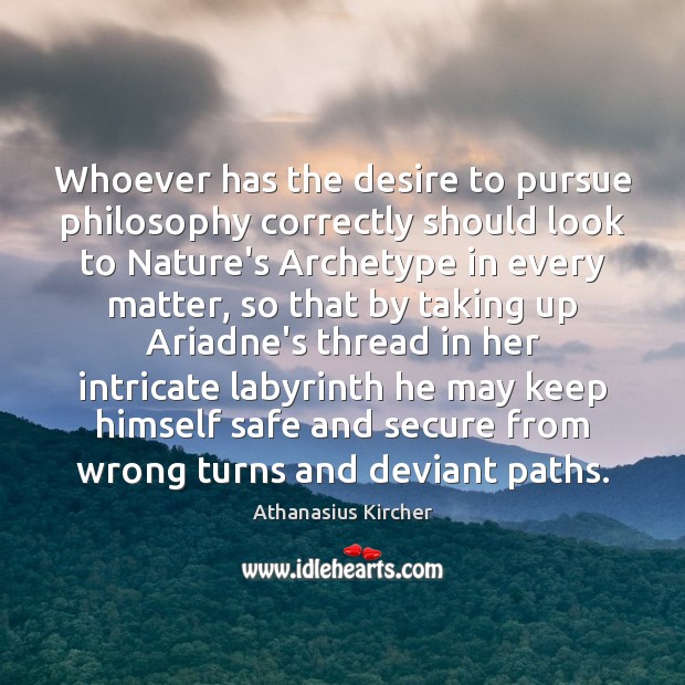 Whoever has the desire to pursue philosophy correctly should look to Nature’s 