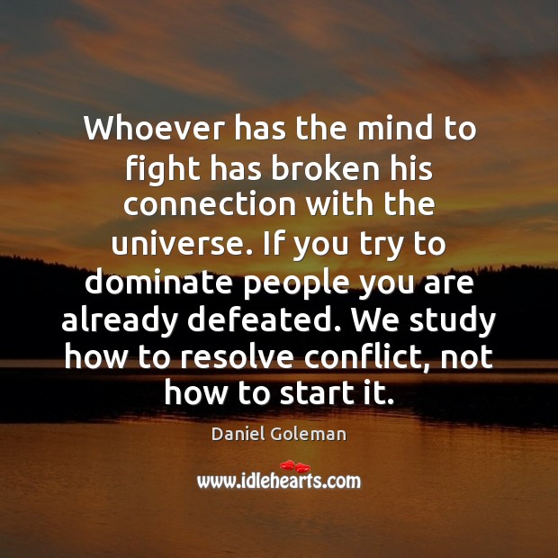Whoever has the mind to fight has broken his connection with the Daniel Goleman Picture Quote
