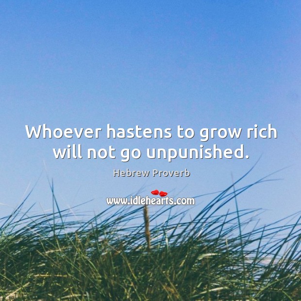 Whoever hastens to grow rich will not go unpunished. Hebrew Proverbs Image