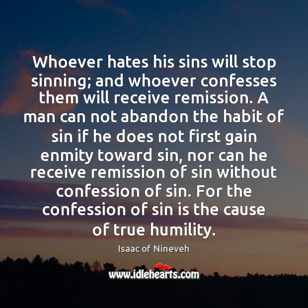 Whoever hates his sins will stop sinning; and whoever confesses them will Humility Quotes Image