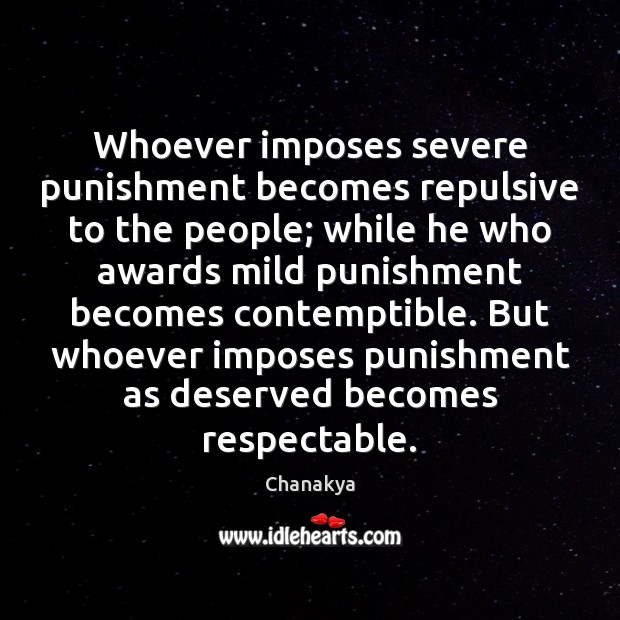 Whoever imposes severe punishment becomes repulsive to the people; while he who Image