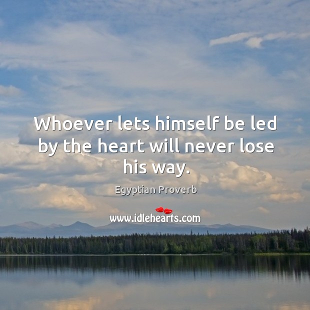 Whoever lets himself be led by the heart will never lose his way. Image