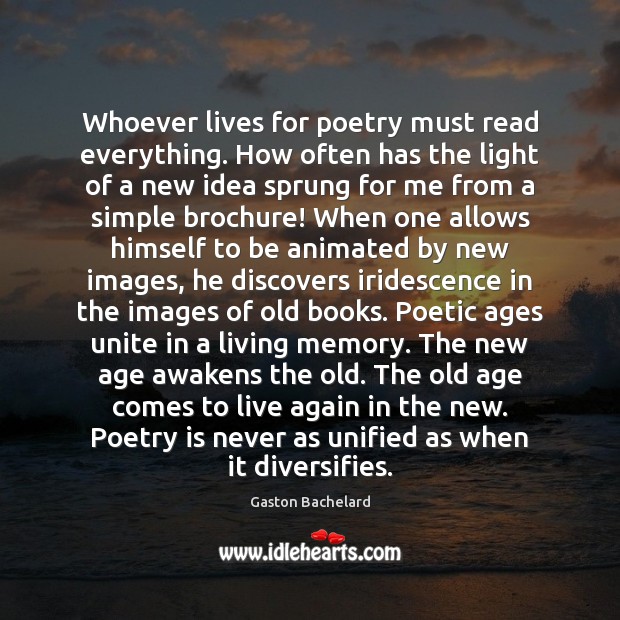 Whoever lives for poetry must read everything. How often has the light Image