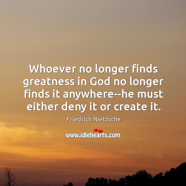 Whoever no longer finds greatness in God no longer finds it anywhere–he Image