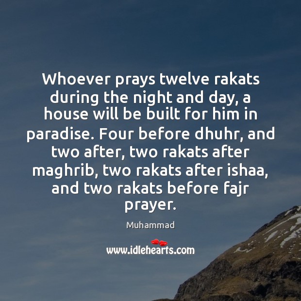 Whoever prays twelve rakats during the night and day, a house will Muhammad Picture Quote