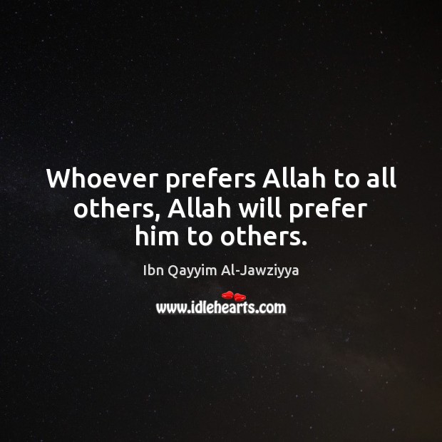 Whoever prefers Allah to all others, Allah will prefer him to others. Image