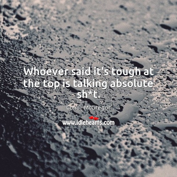 Whoever said it’s tough at the top is talking absolute sh*t. Image