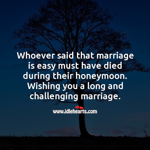 Whoever said that marriage is easy must have died during their honeymoon. Marriage Quotes Image