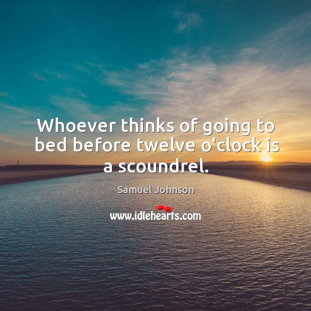 Whoever thinks of going to bed before twelve o’clock is a scoundrel. Image