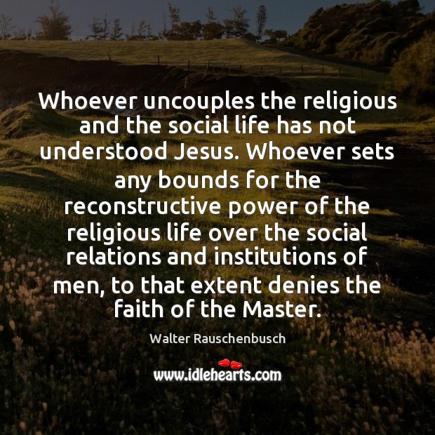 Whoever uncouples the religious and the social life has not understood Jesus. Image