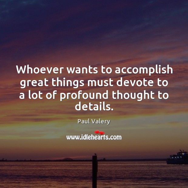 Whoever wants to accomplish great things must devote to a lot of Image
