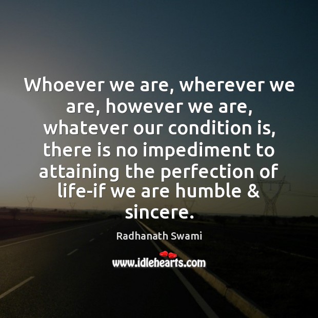 Whoever we are, wherever we are, however we are, whatever our condition Radhanath Swami Picture Quote