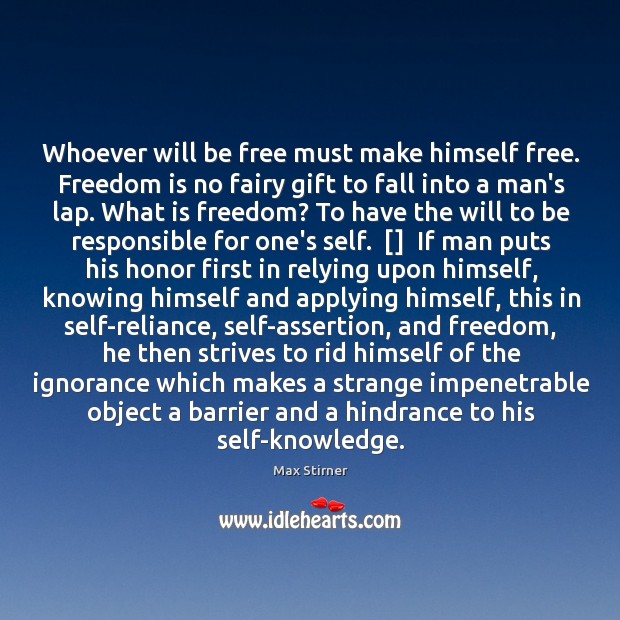 Whoever will be free must make himself free. Freedom is no fairy Max Stirner Picture Quote