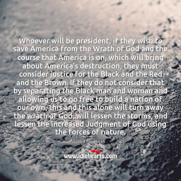 Whoever will be president, if they wish to save America from the Louis Farrakhan Picture Quote