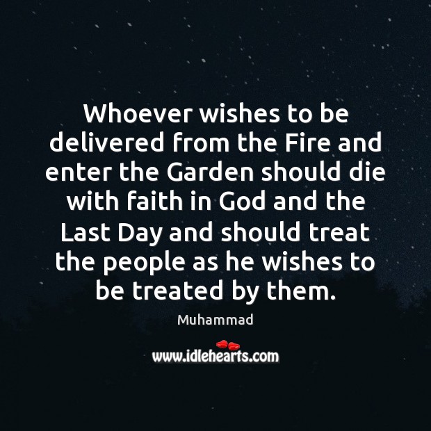 Whoever wishes to be delivered from the Fire and enter the Garden Muhammad Picture Quote