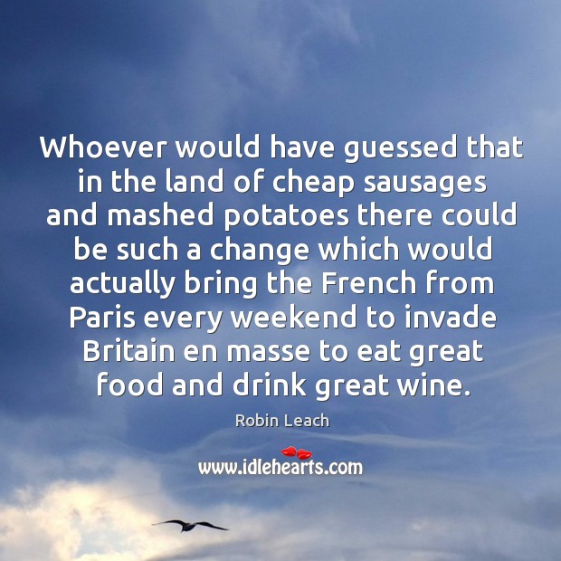 Whoever would have guessed that in the land of cheap sausages Robin Leach Picture Quote