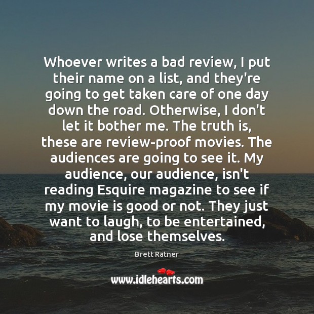 Whoever writes a bad review, I put their name on a list, Brett Ratner Picture Quote