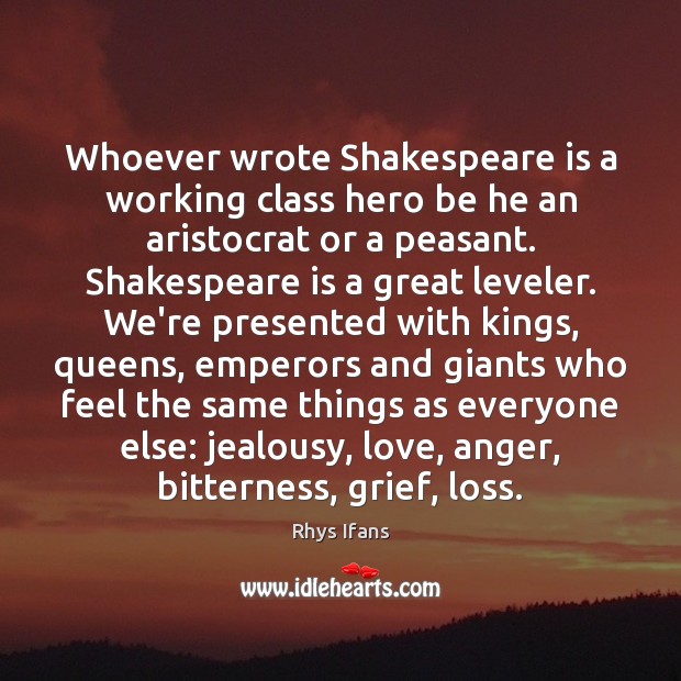 Whoever wrote Shakespeare is a working class hero be he an aristocrat Image