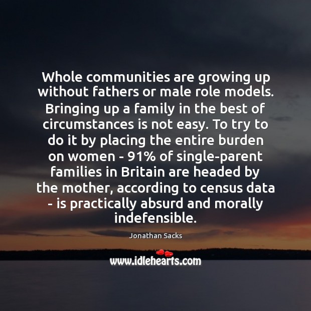 Whole communities are growing up without fathers or male role models. Bringing Jonathan Sacks Picture Quote