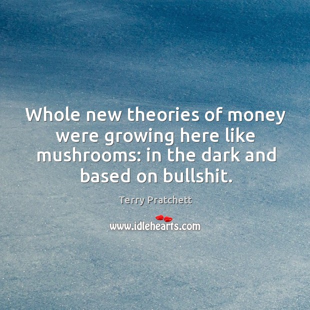 Whole new theories of money were growing here like mushrooms: in the Image