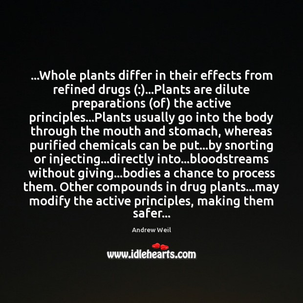 …Whole plants differ in their effects from refined drugs (:)…Plants are dilute 