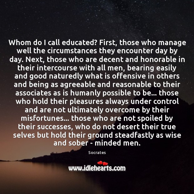 Whom do I call educated? First, those who manage well the circumstances Offensive Quotes Image