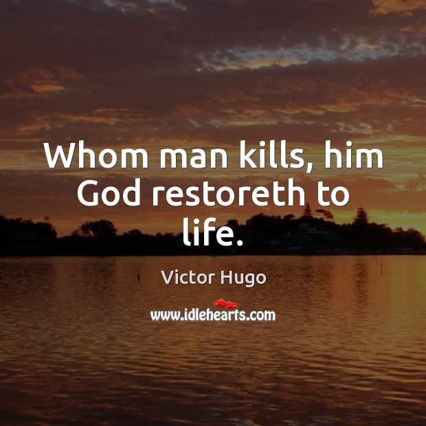 Whom man kills, him God restoreth to life. Image