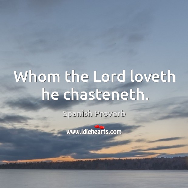 Whom the lord loveth he chasteneth. Image