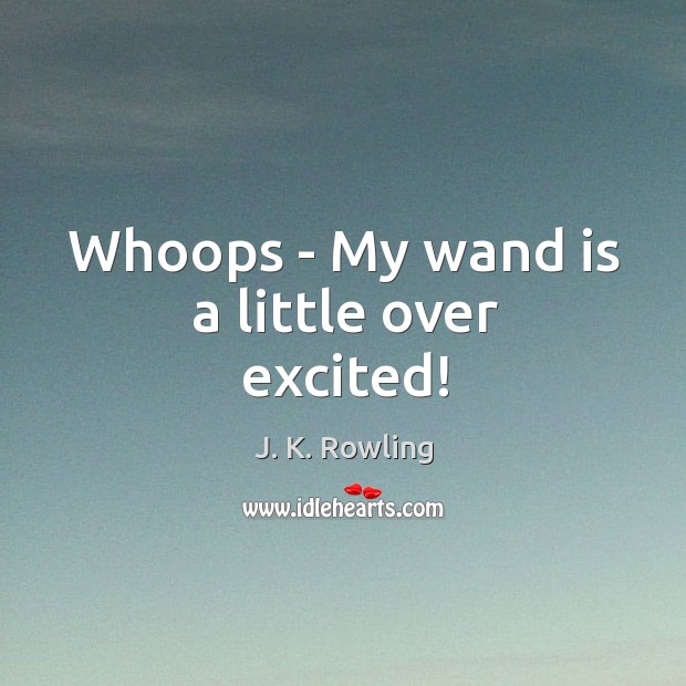 Whoops – My wand is a little over excited! Image