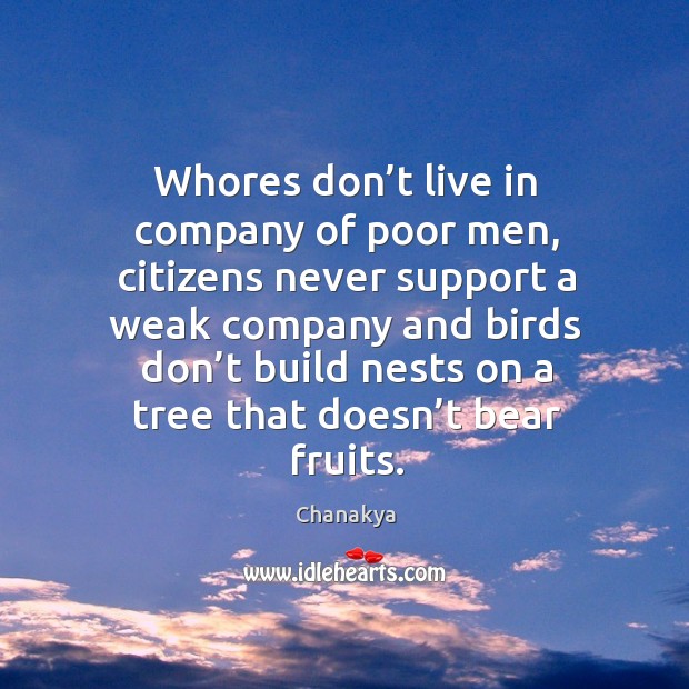 Whores don’t live in company of poor men, citizens never support a weak Image