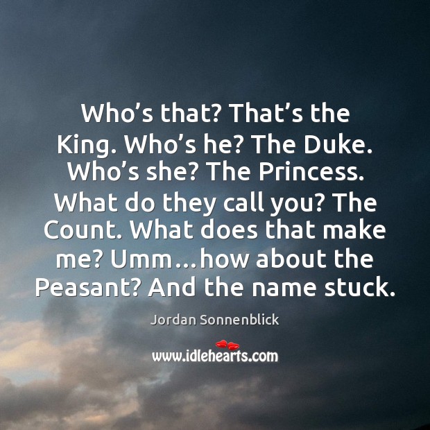 Who’s that? That’s the King. Who’s he? The Duke. Image