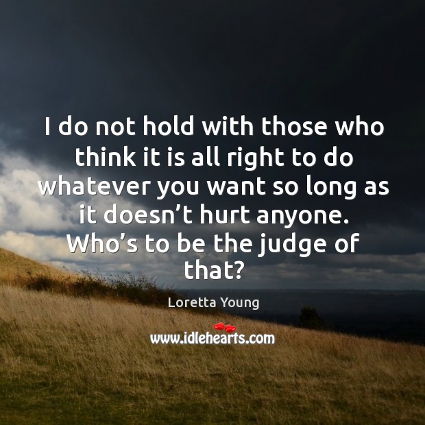 Who’s to be the judge of that? Loretta Young Picture Quote
