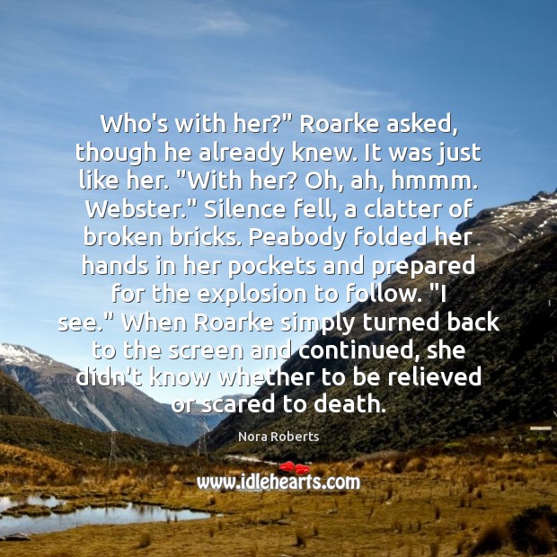 Who’s with her?” Roarke asked, though he already knew. It was just Image