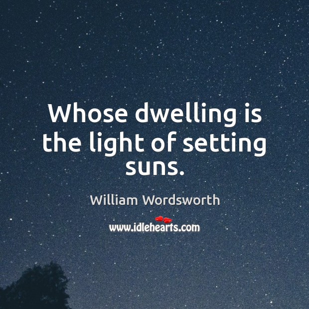Whose dwelling is the light of setting suns. Image
