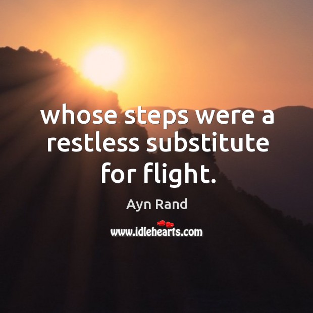 Whose steps were a restless substitute for flight. Image