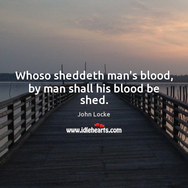 Whoso sheddeth man’s blood, by man shall his blood be shed. Image