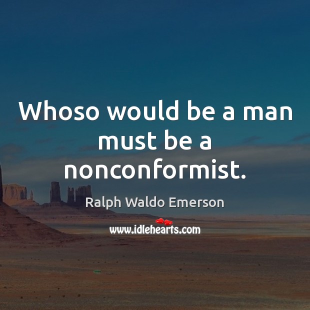 Whoso would be a man must be a nonconformist. Image