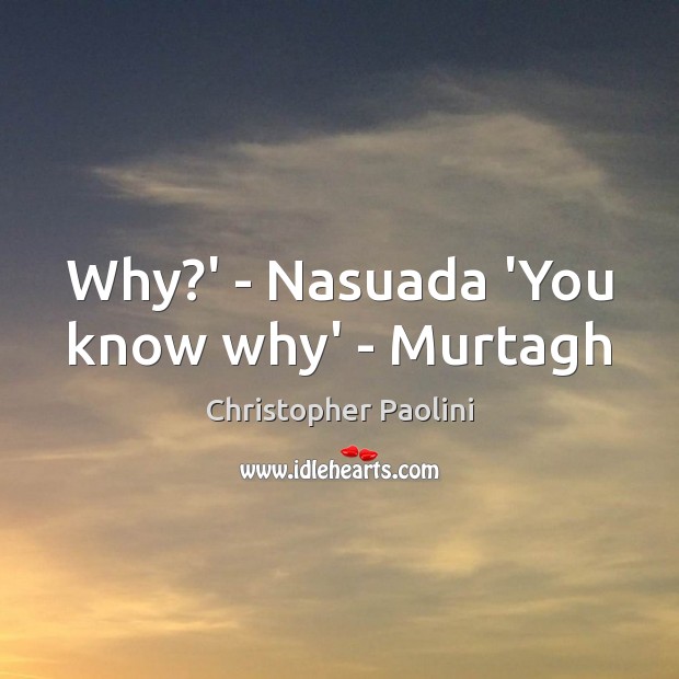 Why?’ – Nasuada ‘You know why’ – Murtagh Image