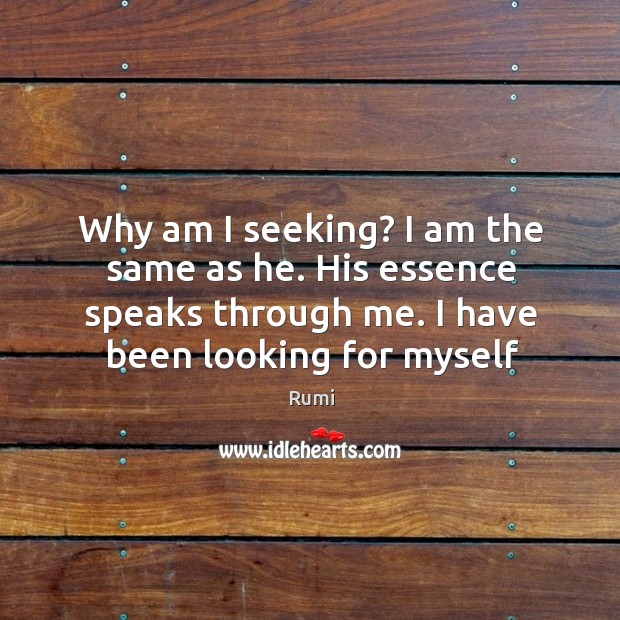 Why am I seeking? I am the same as he. His essence Image