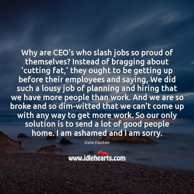 Why are CEO’s who slash jobs so proud of themselves? Instead of Solution Quotes Image