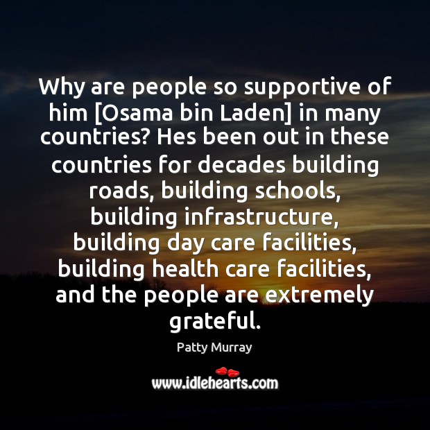 Why are people so supportive of him [Osama bin Laden] in many Health Quotes Image
