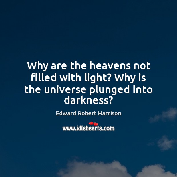 Why are the heavens not filled with light? Why is the universe plunged into darkness? Image