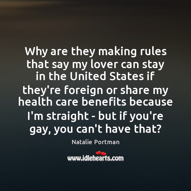 Why are they making rules that say my lover can stay in Natalie Portman Picture Quote