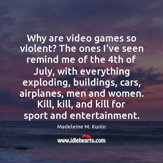 Why are video games so violent? The ones I’ve seen remind me Image