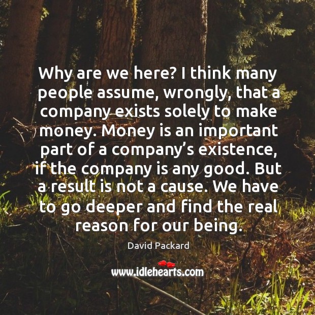 Why are we here? I think many people assume, wrongly David Packard Picture Quote