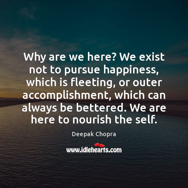 Why are we here? We exist not to pursue happiness, which is Image