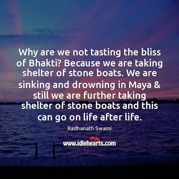 Why are we not tasting the bliss of Bhakti? Because we are Radhanath Swami Picture Quote