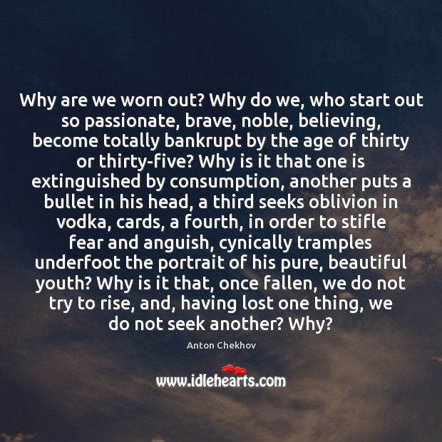 Why are we worn out? Why do we, who start out so Image