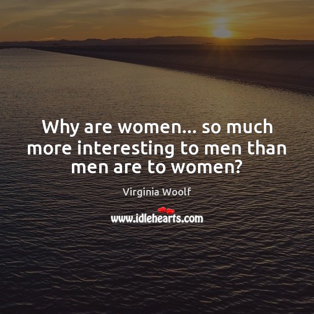 Why are women… so much more interesting to men than men are to women? Image